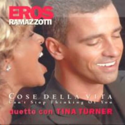 Cover EROS RAMAZZOTTI & TINA TURNER - COSE DELLA VITA (CAN'T STOP THINKING OF YOU)