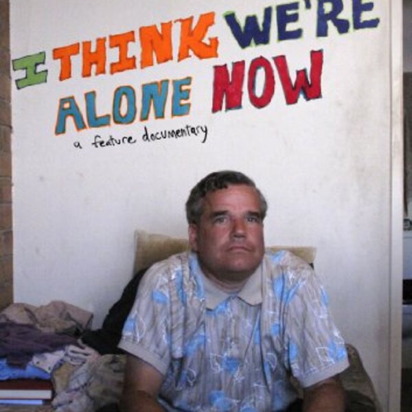 I THINK WE'RE ALONE NOW