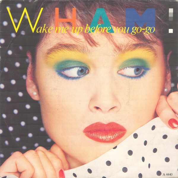 WAKE ME UP BEFORE YOU GO-GO